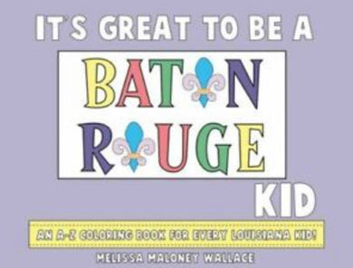 It's Great to Be a Baton Rouge Kid: An A-Z Coloring Book